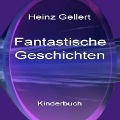 Fantastische Geschichten - Heinz Gellert