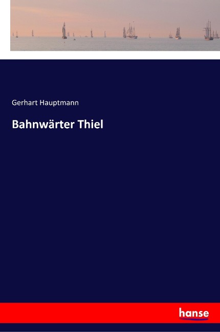 Bahnwärter Thiel - Gerhart Hauptmann