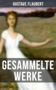 Cover-Bild zum Titel 'Gesammelte Werke von Gustave Flaubert' von 'Gustave Flaubert'