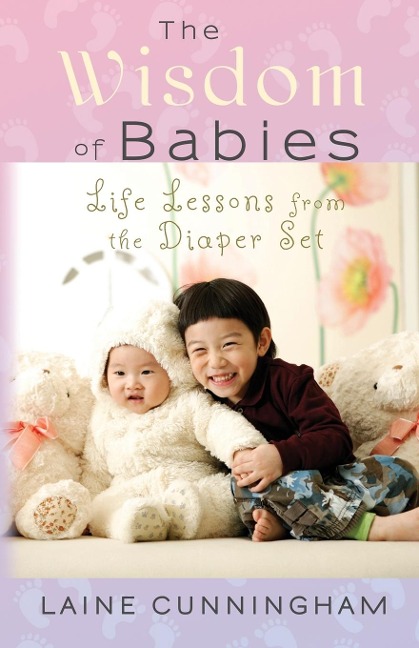 The Wisdom of Babies - Laine Cunningham