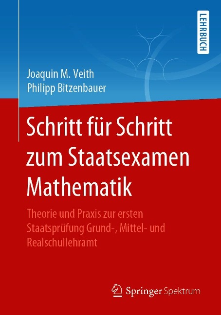 Schritt für Schritt zum Staatsexamen Mathematik - Joaquin M. Veith, Philipp Bitzenbauer
