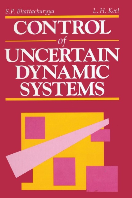 Control of Uncertain Dynamic Systems - Shankar P. Bhattacharyya, Lee H. Keel