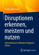 Cover-Bild zum Titel 'Disruptionen erkennen, meistern und nutzen' von 'Frank Liebermann'