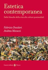 Estetica contemporanea. Dalle filosofie della crisi alle culture postmediali - Fabrizio Desideri, Andrea Mecacci