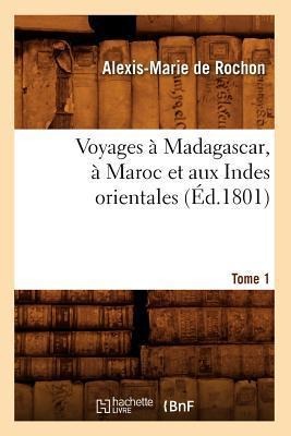 Voyages À Madagascar, À Maroc Et Aux Indes Orientales. Tome 1 (Éd.1801) - Alexis Rochon