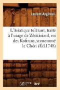 Cover-Bild zum Titel 'L'Asiatique Tolérant, Traité À l'Usage de Zéokinizul, Roi Des Kofirans, Surnommé Le Chéri (Éd.1748)' von 'Louis-Joseph Duc'