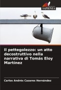 Cover-Bild zum Titel 'Il pettegolezzo: un atto decostruttivo nella narrativa di Tomás Eloy Martínez' von 'Carlos Andrés Cazares Hernández'