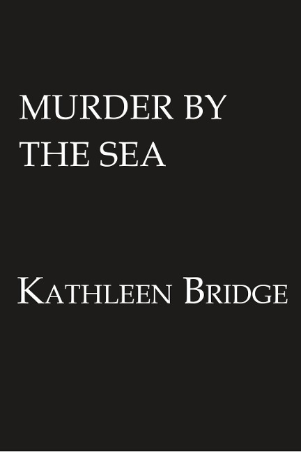 Murder by the Sea - Kathleen Bridge