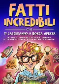 Cover-Bild zum Titel 'Fatti incredibili che ti lasceranno a bocca aperta: Una raccolta delle 1000 curiosità più assurde e sorprendenti su storia, scienza, cultura e molto altro!' von 'Brice Brant, Special Art Learning'