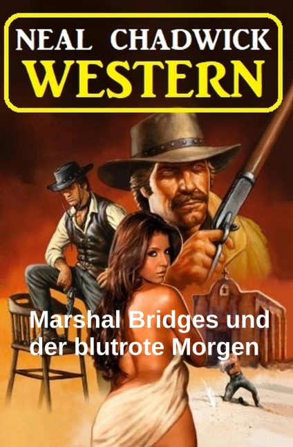 Marshal Bridges und der blutrote Morgen: Western - Neal Chadwick