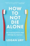 Cover-Bild zum Titel 'How to Not Die Alone' von 'Logan Ury'