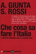 Che cosa sa fare l'Italia. La nostra economia dopo la grande crisi - Anna Giunta, Salvatore Rossi