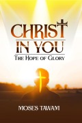 Cover-Bild zum Titel 'Christ in You, the Hope of Glory' von 'Moses Tawam'