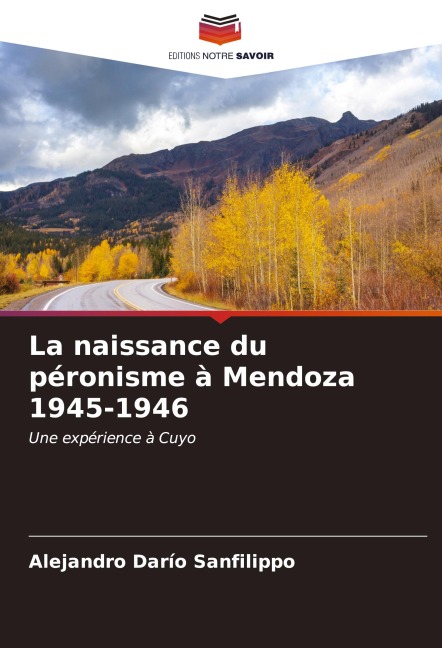 La naissance du péronisme à Mendoza 1945-1946 - Alejandro Darío Sanfilippo