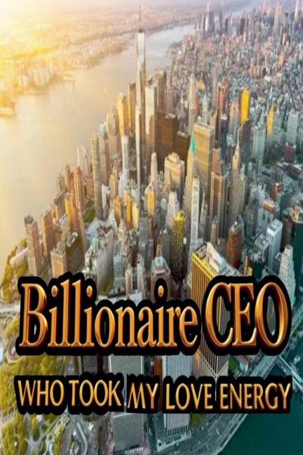 Billionaire CEO Who Took My Love Energy - Transcendental Publishing House