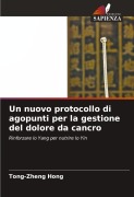 Cover-Bild zum Titel 'Un nuovo protocollo di agopunti per la gestione del dolore da cancro' von 'Tong-Zheng Hong'