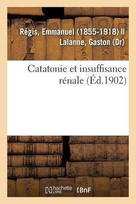 Catatonie Et Insuffisance Rénale - Emmanuel Régis