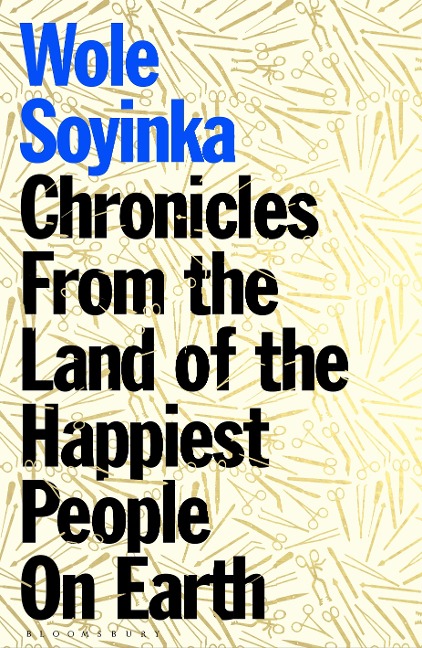 Chronicles from the Land of the Happiest People on Earth - Wole Soyinka