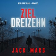 Cover-Bild zum Titel 'Ziel Dreizehn (Spiel der Spione ¿ Band 13)' von 'Jack Mars'