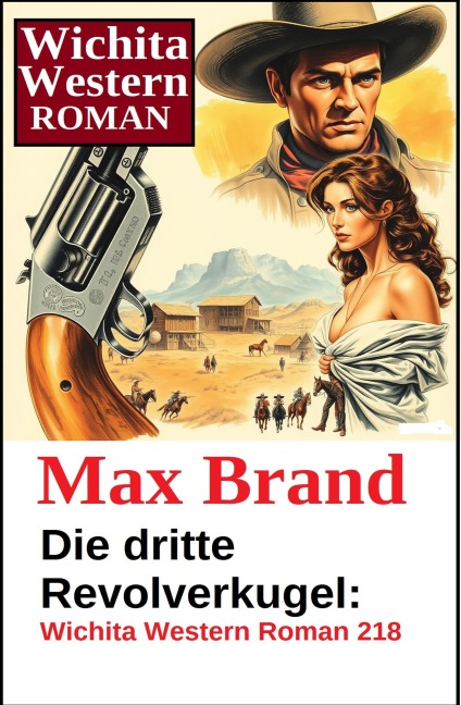 Die dritte Revolverkugel: Wichita Western Roman 218 - Max Brand