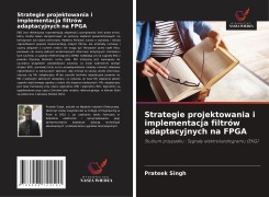 Cover-Bild zum Titel 'Strategie projektowania i implementacja filtrów adaptacyjnych na FPGA' von 'Prateek Singh'