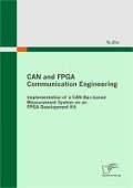 Cover-Bild zum Titel 'CAN and FPGA Communication Engineering: Implementation of a CAN Bus based Measurement System on an FPGA Development Kit' von 'Yu Zhu'