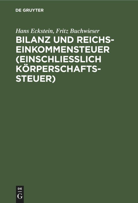 Bilanz und Reichseinkommensteuer (einschließlich Körperschaftssteuer) - Fritz Buchwieser, Hans Eckstein