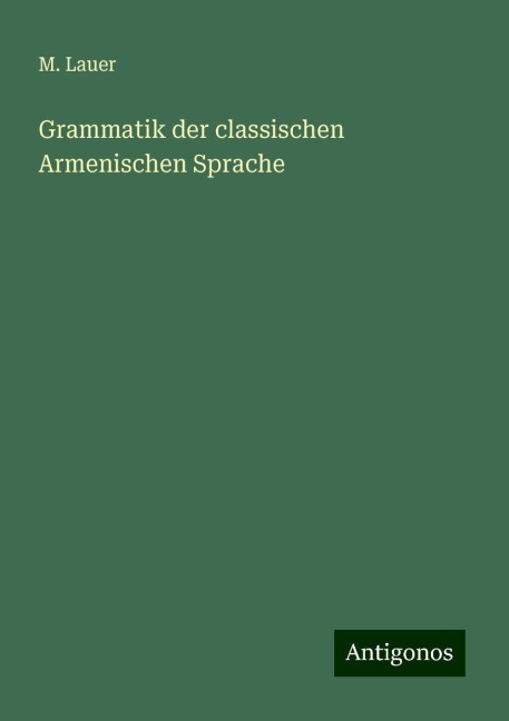 Grammatik der classischen Armenischen Sprache - M. Lauer