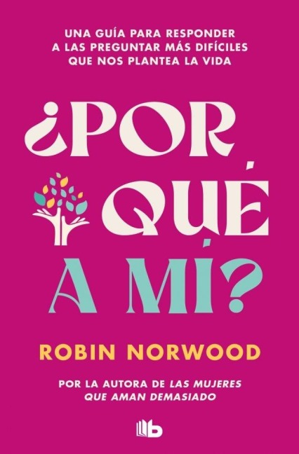 ¿Por Qué a Mí? / Why Me? Why This? Why Now?: A Guide to Answering Life's Toughest Questions - Robin Norwood
