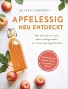 Cover-Bild zum Titel 'Apfelessig neu entdeckt - Der Alleskönner und seine unbegrenzten Verwendungsmöglichkeiten. Küchenwunder, Beauty-Mittel, Gesundheits-Elixier' von 'Annette Sabersky'