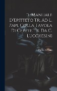 Il Manuale D'Epitteto Tr. Ad L. Papi, Colla Tavola Di Cebete Tr. Da C. Lucchesini - Flavius Arrianus