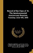 Record of the Class of '41. The Semicentennial Anniversary Reunion, Tuesday June 9th, 1891 - 