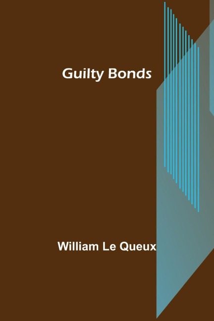 Guilty Bonds - William Le Queux