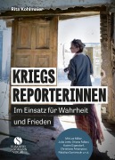 Cover-Bild zum Titel 'Kriegsreporterinnen - Im Einsatz für Wahrheit und Frieden' von 'Rita Kohlmaier'