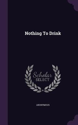 Nothing To Drink - Anonymous