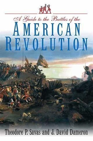 Guide to the Battles of the American Revolution - Theodore Savas