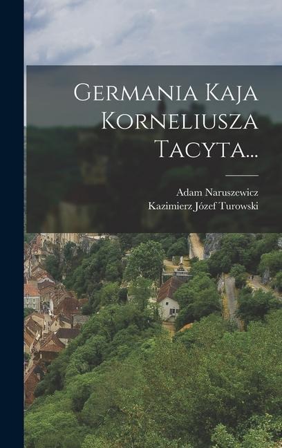 Germania Kaja Korneliusza Tacyta... - Adam Naruszewicz
