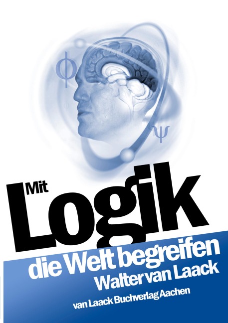 Mit Logik die Welt begreifen - Walter van Laack
