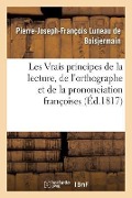 Cover-Bild zum Titel 'Les Vrais Principes de la Lecture, de l'Orthographe Et de la Prononciation Françoises' von 'Pierre-Joseph-François Luneau de Boisjermain'