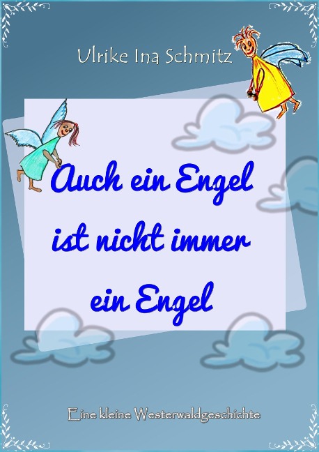 Auch ein Engel ist nicht immer ein Engel - Ulrike Ina Schmitz