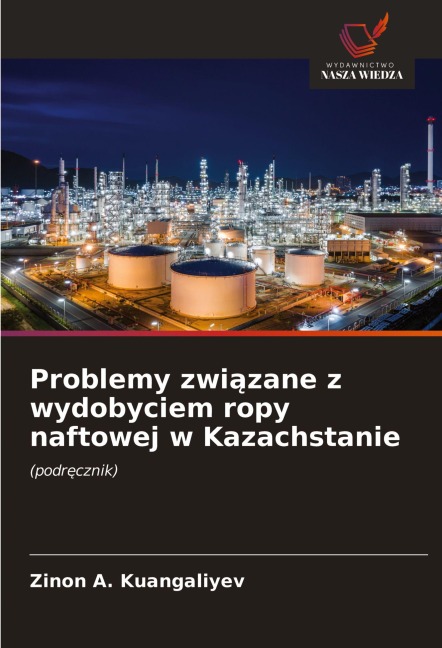 Problemy zwi¿zane z wydobyciem ropy naftowej w Kazachstanie - Zinon A. Kuangaliyev