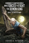 Cover-Bild zum Titel 'The Birth of Ronin (Summoned To Another World And Forced To Fight The Demon King, #2)' von 'James E. Wisher'