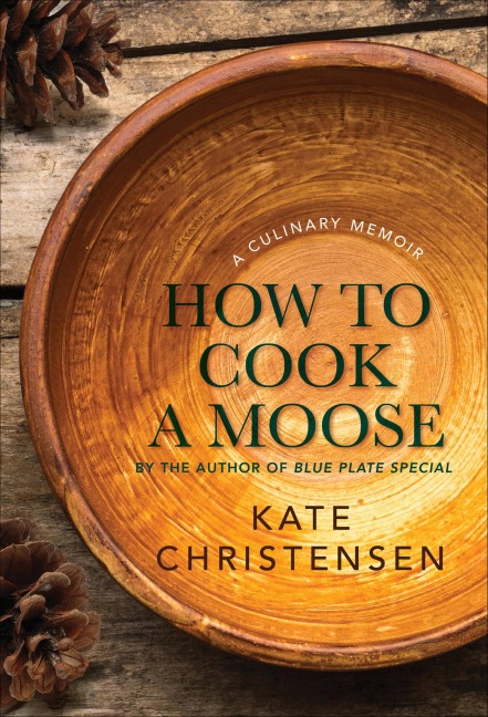 How to Cook a Moose - Kate Christensen