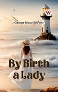 Cover-Bild zum Titel 'By Birth a Lady' von 'Fenn George Manville'