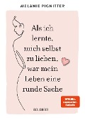 Cover-Bild zum Titel 'Als ich lernte, mich selbst zu lieben, war mein Leben eine runde Sache' von 'Melanie Pignitter'