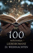 Cover-Bild zum Titel 'Die 100 schönsten Liebesromane zu Weihnachten' von 'Louisa May Alcott, Anne Brontë, Alexandre Dumas, Charles Dickens, Eugenie Marlitt'