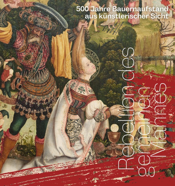 Rebellion des gemeinen Mannes. 500 Jahre Bauernaufstand aus künstlerischer Sicht - Angelina Balandin, Marc Gundel