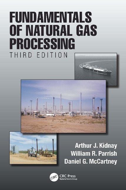 Fundamentals of Natural Gas Processing, Third Edition - Arthur J. Kidnay, Daniel G. McCartney, William R. Parrish