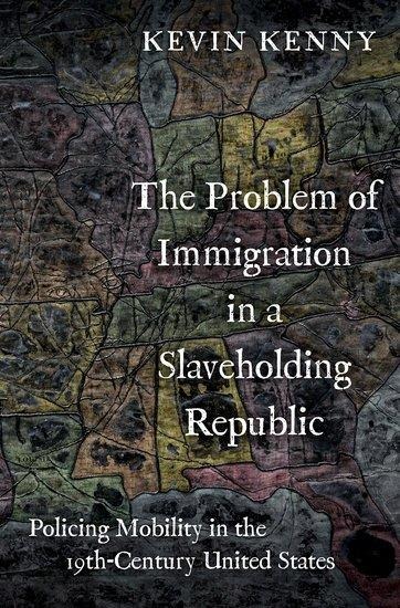 The Problem of Immigration in a Slaveholding Republic - Kevin Kenny
