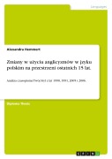 Cover-Bild zum Titel 'Zmiany w u¿yciu anglicyzmów w jzyku polskim na przestrzeni ostatnich 15 lat.' von 'Alexandra Hemmert'